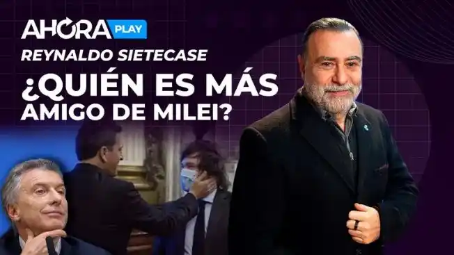 "¿Quién es más amigo de Javier Milei?": la pregunta de Reynaldo Sietecase