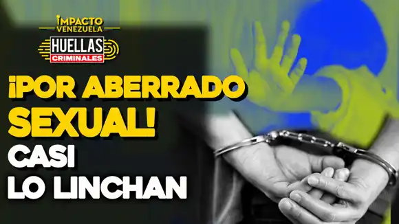 ¡POR ABERRADO SEXUAL! Casi lo linchan | Huellas Criminales     