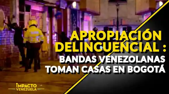 APROPIACIÓN DELINCUENCIAL: bandas venezolanas toman casas en Bogotá – VIDEO (Venezuela Sin Filtro)