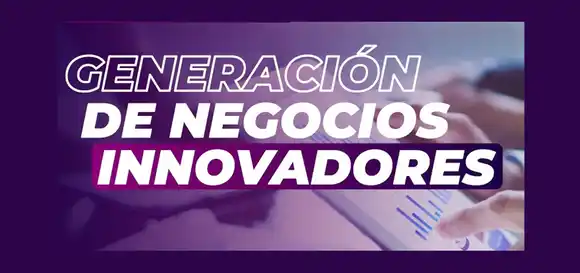 “Generación de Negocios Innovadores”