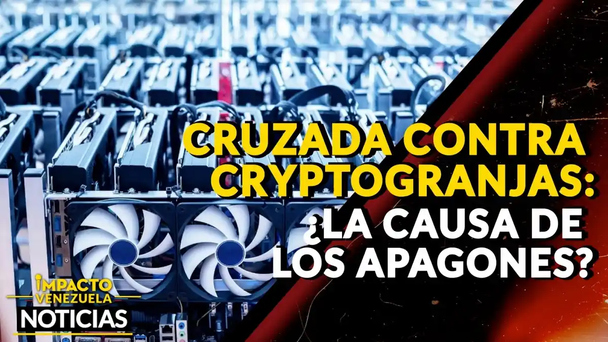 CRUZADA CONTRA LAS CRIPTOGRANJAS ¿La causa de los apagones? – VIDEO