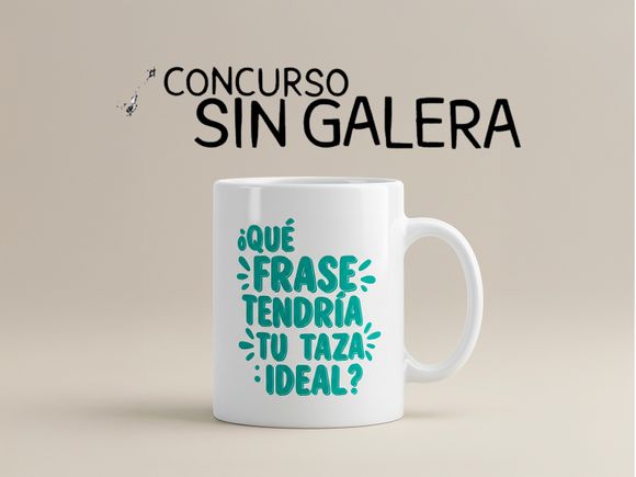 Concurso Sin Galera: ¿qué frase tendría tu taza ideal?