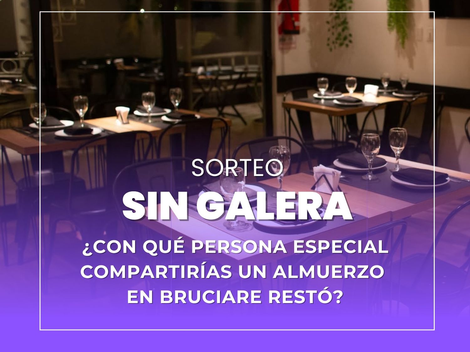 Concursos Sin Galera: ¿con qué persona especial compartirías un almuerzo en Bruciare Restó?