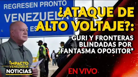 ¿ATAQUE DE ALTO VOLTAJE?: Guri y fronteras blindadas por “fantasma opositor” - VIDEO