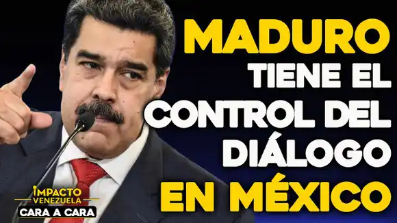CARA A CARA – MADURO tiene el control del diálogo en México