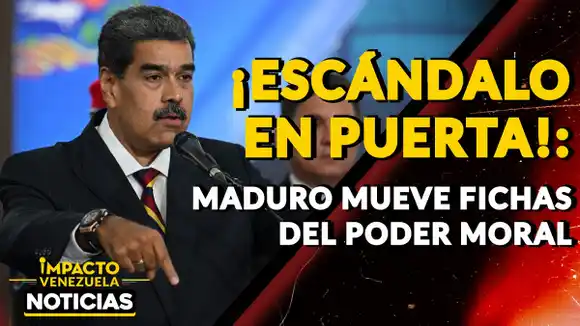 ¡ESCÁNDALO EN PUERTA! Maduro mueve fichas del Poder Moral-VIDEO