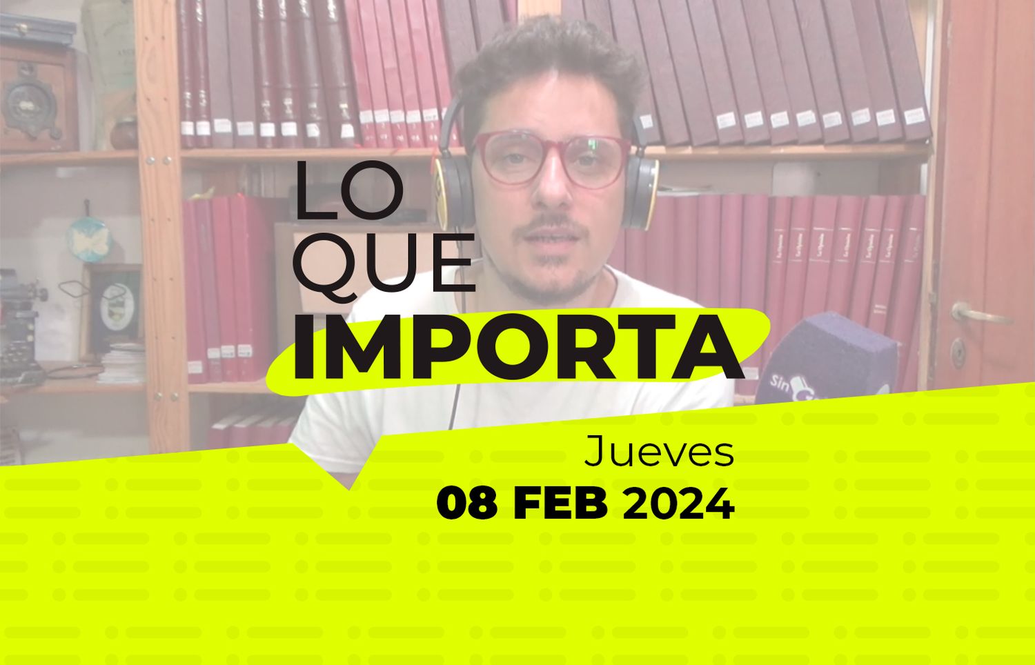 Lo que importa – Jueves 08 de Febrero de 2024