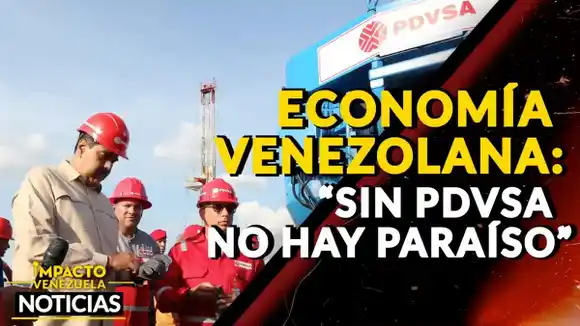 ECONOMÍA VENEZOLANA: «sin Pdvsa no hay paraíso» – VIDEO