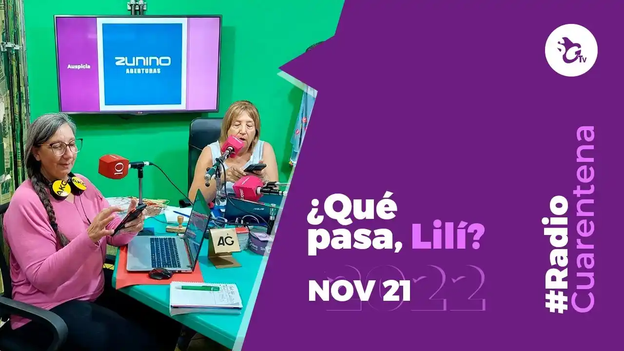 #RadioCuarentena – ¿Qué pasa, Lilí? – Lunes 21 de noviembre de 2022