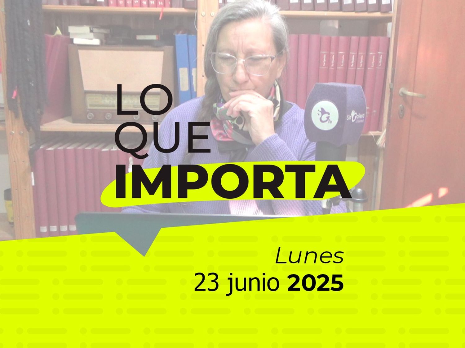 Lo que importa - Lunes 23 de junio de 2025