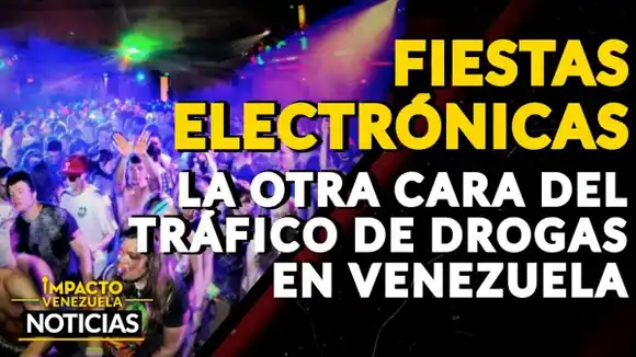 ¡FIESTAS ELECTRÓNICAS! La otra cara del tráfico de drogas en el país – VIDEO IMPACTO VENEZUELA