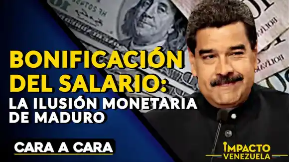 BONIFICACIÓN DEL SALARIO: la ilusión monetaria de Maduro – VIDEO (Cara a Cara)