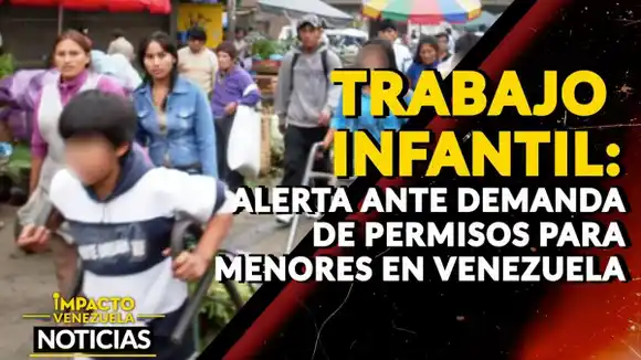 TRABAJO INFANTIL: alerta ante demanda de permisos para menores en Venezuela- VIDEO