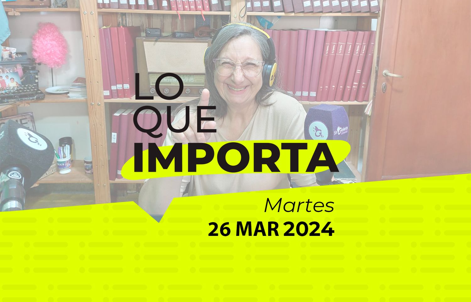 Lo que importa – Martes 26 de Marzo de 2024