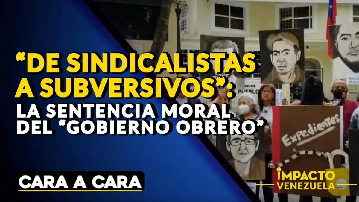 “DE SINDICALISTAS A SUBVERSIVOS”: la sentencia moral del “gobierno obrero” – Cara a Cara