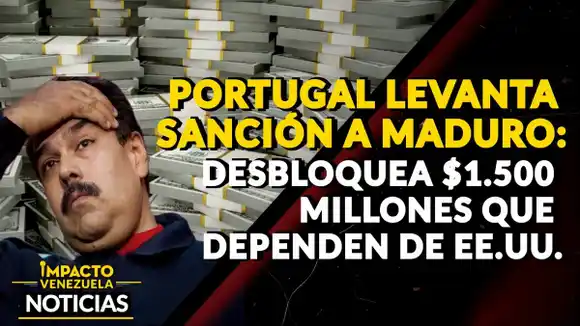 PORTUGAL LEVANTA SANCIÓN A MADURO: desbloquea $1.500 millones que dependen de EE.UU. – VIDEO