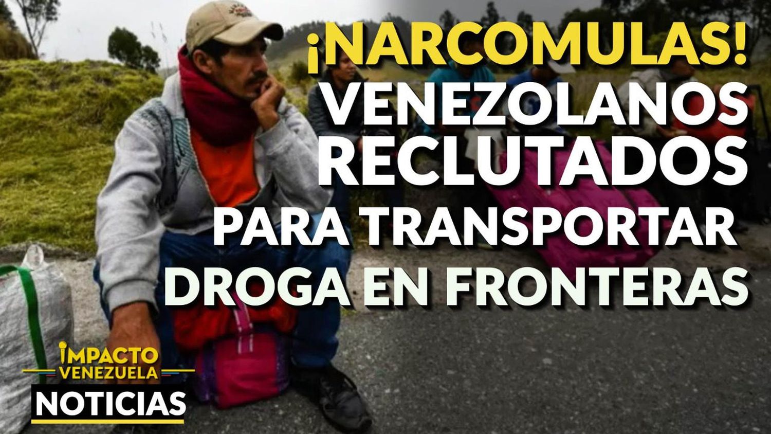 ¡NARCOMULAS! Venezolanos reclutados para transportar droga en fronteras – VIDEO IMPACTO VENEZUELA