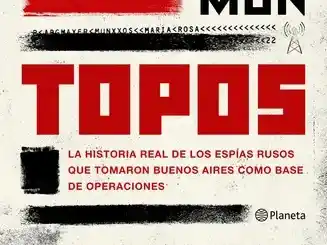 Espías rusos en Buenos Aires: la historia real detrás de Topos, el nuevo libro de Hugo Alconada Mon