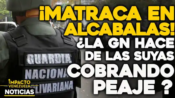 ¡MATRACA EN ALCABALAS! ¿La GN hace de las suyas cobrando peaje?
