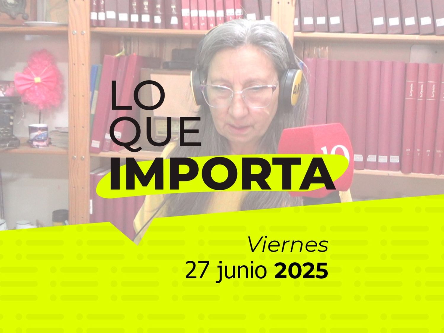 Lo que importa - Viernes 27 de junio de 2025