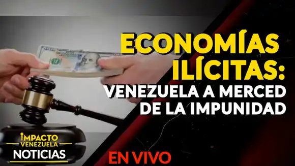 ECONOMÍAS ILÍCITAS: Venezuela a merced de la impunidad – VIDEO