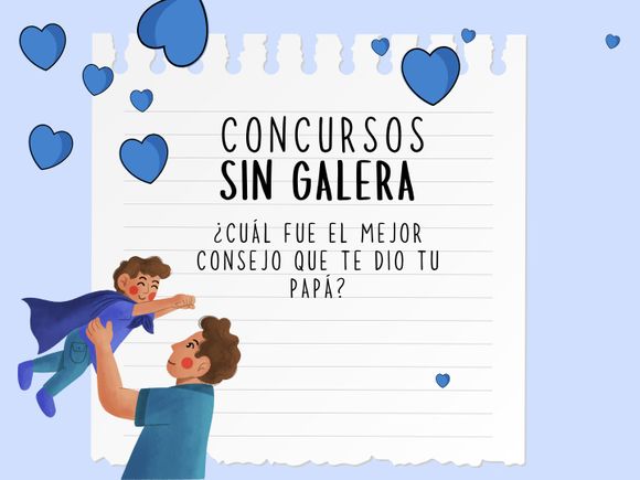 Concursos Sin Galera: ¿cuál fue el mejor consejo que te dio tu papá?