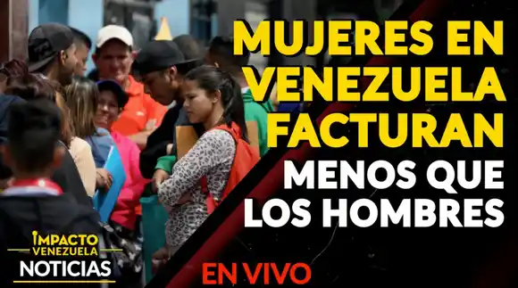 Mujeres en Venezuela FACTURAN MENOS que los hombres – VIDEO IMPACTO VENEZUELA