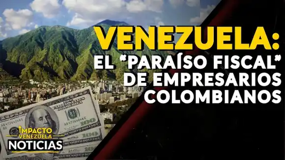 Venezuela: el “paraíso fiscal”de empresarios colombianos – VIDEO