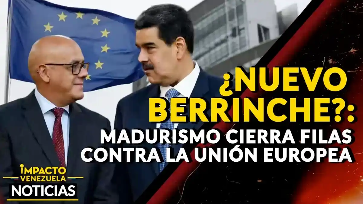 ¿NUEVO BERRINCHE? Madurismo cierra filas contra la Unión Europea – VIDEO