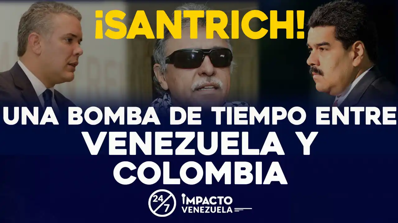 ¡SANTRICH! Una bomba de tiempo entre VENEZUELA y COLOMBIA | 24/7