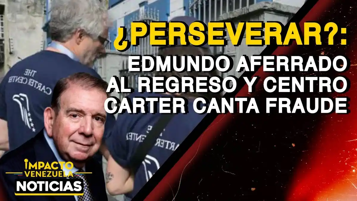 ¿PERSEVERAR? Edmundo aferrado al regreso y Centro Carter can fraude – VIDEO