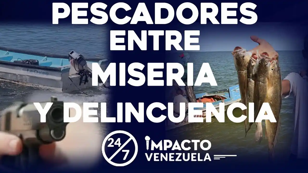 Pescadores entre miseria y delincuencia- 24/7