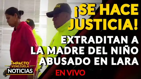 ¡SE HACE JUSTICIA! Extraditan a la madre del niño abusado en Barquisimeto- VIDEO IMPACTO VENEZUELA
