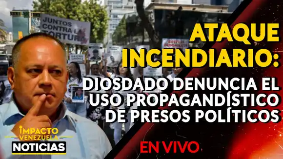 ATAQUE INCENDIARIO: Diosdado denuncia el uso propagandístico de presos políticos – VIDEO