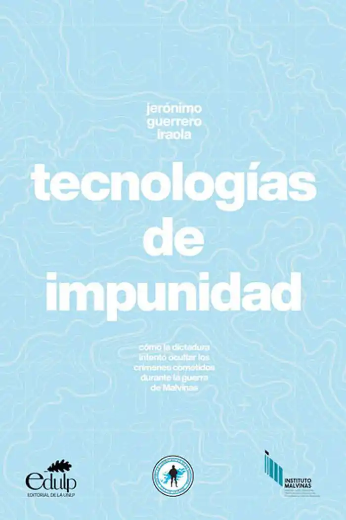 �STecnologías de impunidad⬝: un libro sobre cómo la dictadura intentó ocultar los crímenes cometidos durante la Guerra de Malvinas