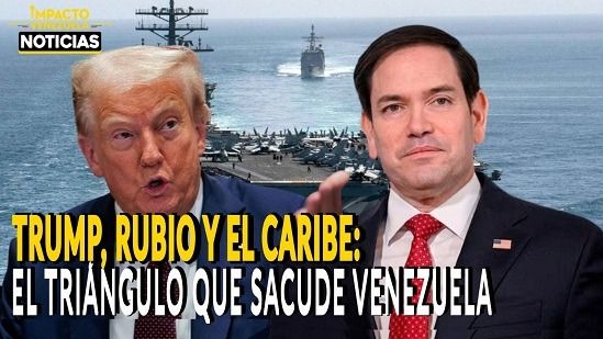 TRUMP, RUBIO Y EL CARIBE: el triángulo que sacude Venezuela - VIDEO