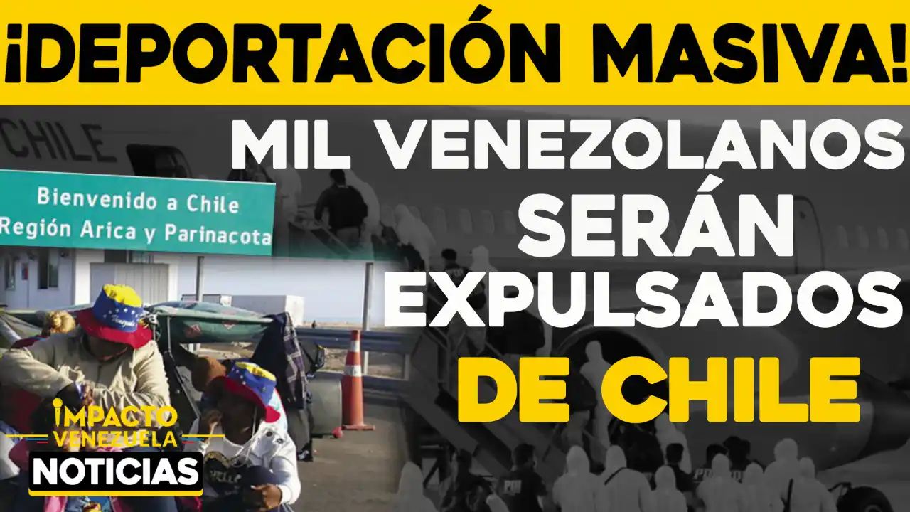 GOBIERNO DE CHILE PLANEA DEPORTAR 1.000 migrantes venezolanos en situación irregular