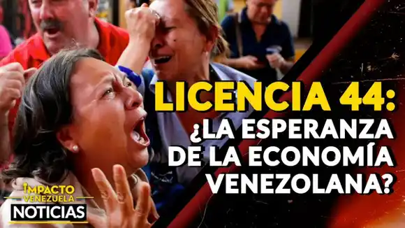 LICENCIA 44 ¿La esperanza de la economía venezolana? – VIDEO