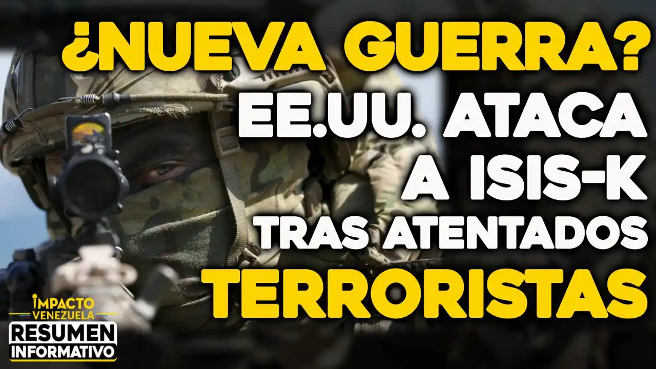 VIDEO – NOTICIAS IMPACTO VENEZUELA – ¿Nueva guerra? EE.UU. ataca a ISIS-K tras atentados terroristas
