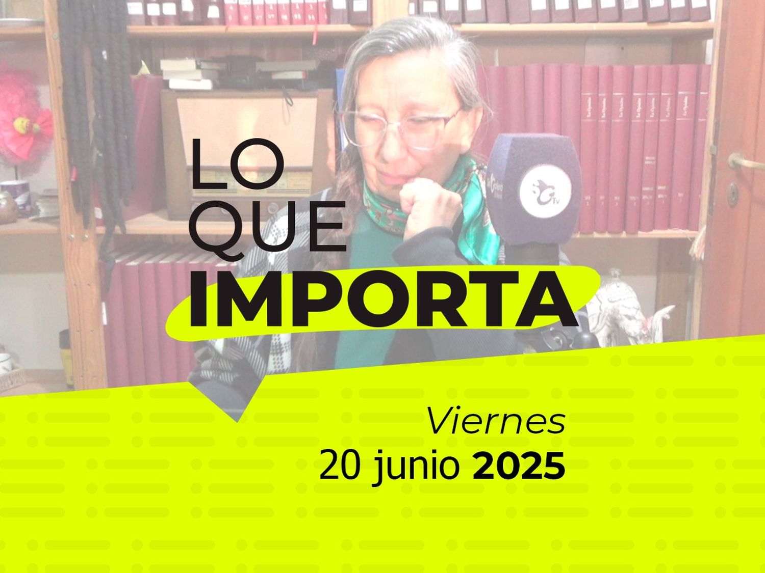 Lo que importa - Viernes 20 de junio de 2025