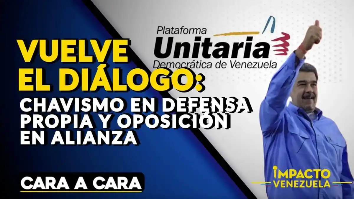 VUELVE EL DIÁLOGO: chavismo en defensa propia y oposición en alianza – Cara a Cara