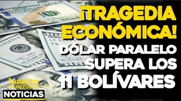 ¡TRAGEDIA ECONÓMICA! Dólar paralelo supera los 11 bolívares- VIDEO IMPACTO VENEZUELA
