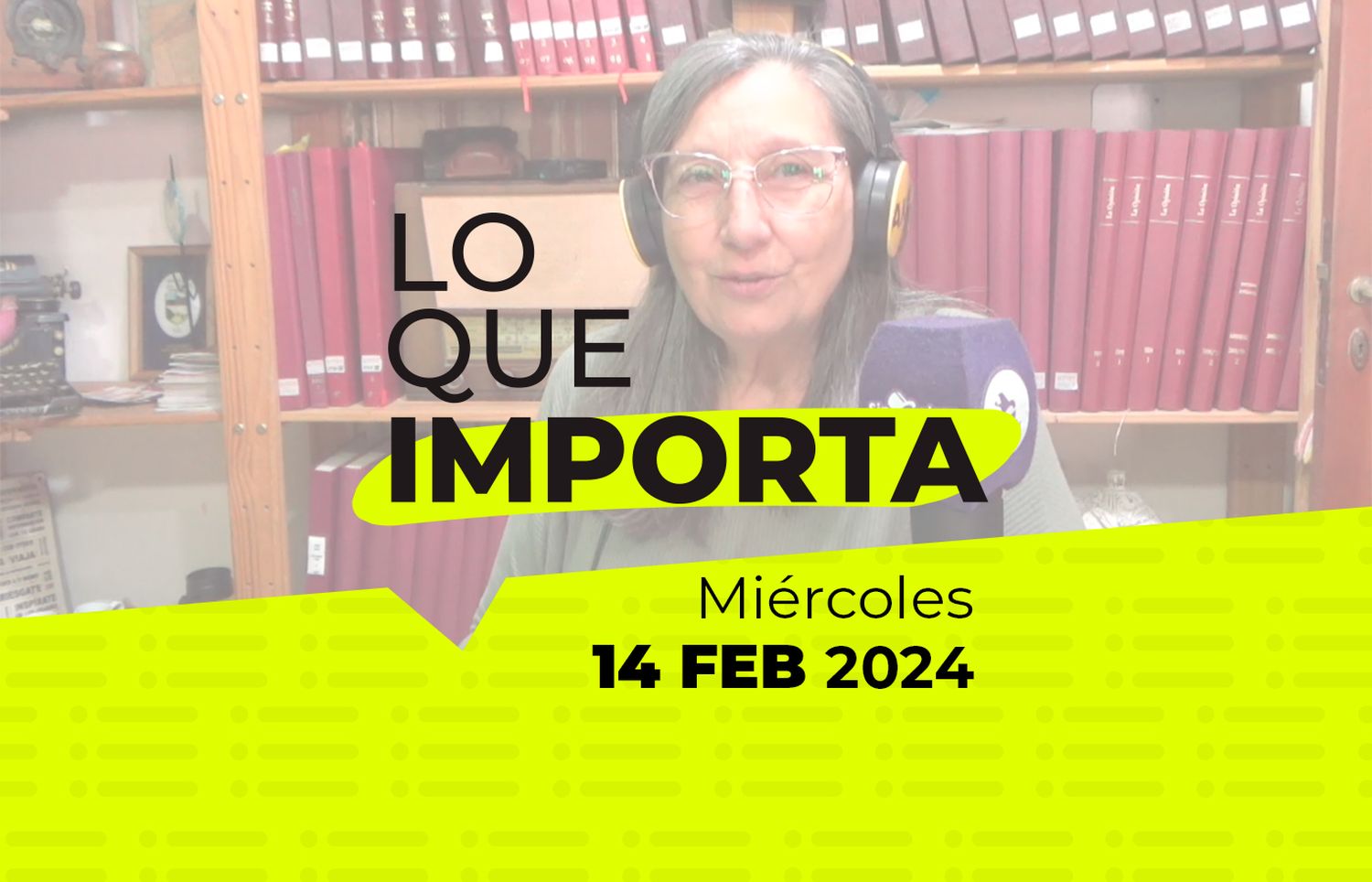 Lo que importa – Miércoles 14 de Febrero de 2024