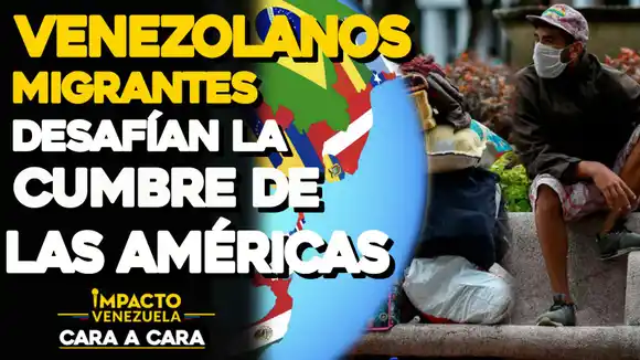 Venezolanos migrantes desafían la Cumbre de las Américas | Cara a Cara