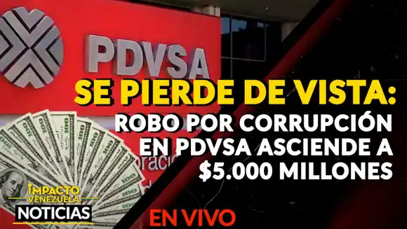 SE PIERDE DE VISTA: robo por corrupción en PDVSA asciende a $5.000 millones – VIDEO