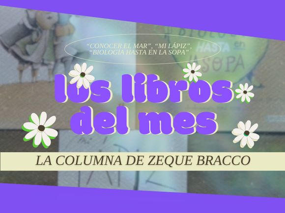 Los mágicos libros de Zeque Bracco en PosData: "Conocer el mar", "Mi lápiz" y "Biología hasta en la sopa"