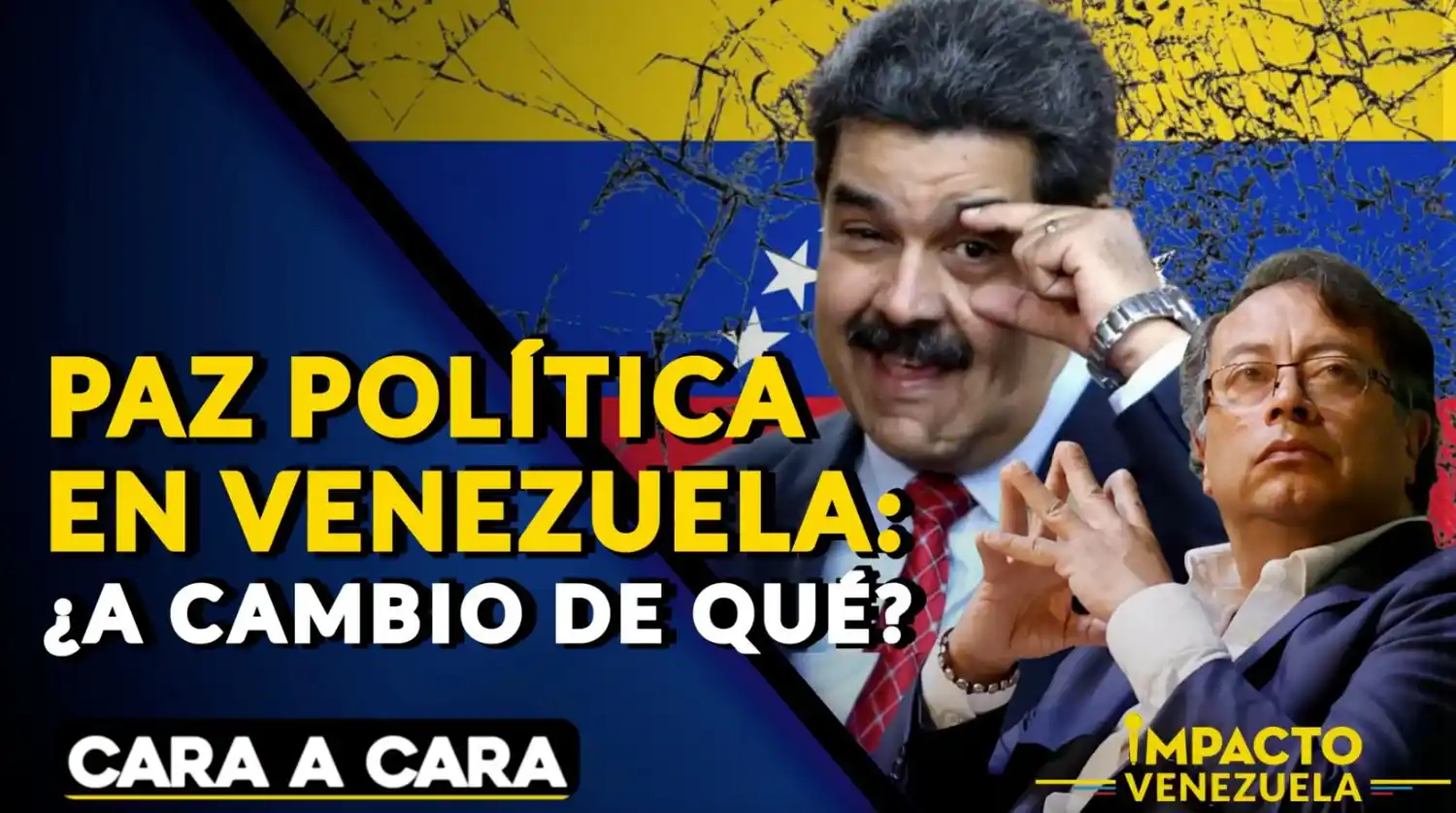 Paz política en Venezuela: ¿A CAMBIO DE QUÉ? (Video) CARA A CARA