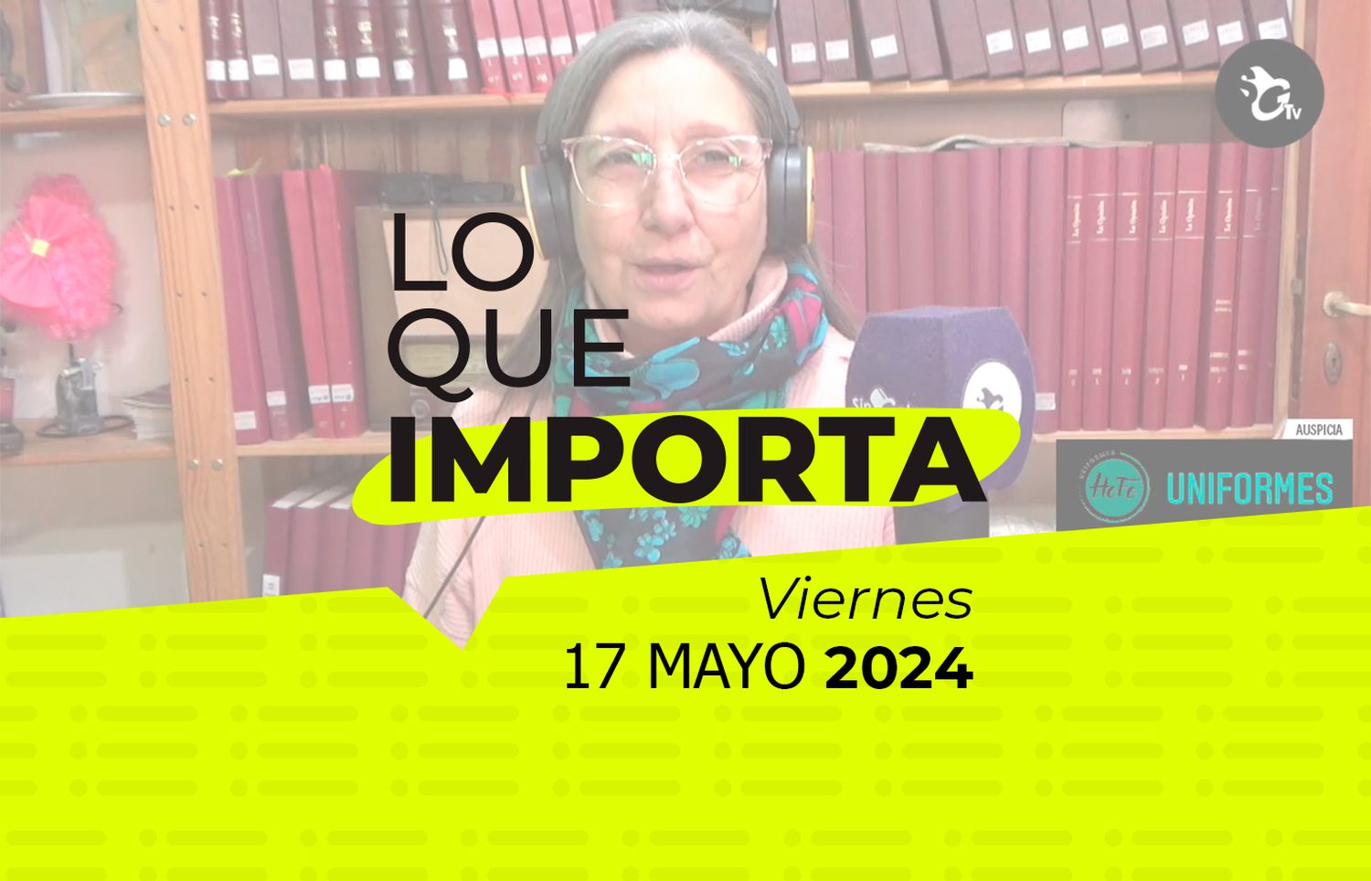 Lo que importa – Viernes 17 de mayo de 2024