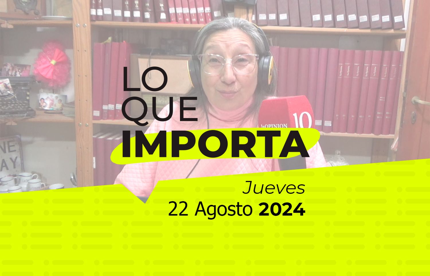 Lo que importa - Jueves 22 de Agosto de 2024