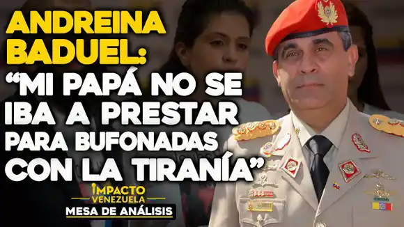 “Mi Papá no se iba a prestar para bufonadas con la tiranía”: Andreína Baduel |Mesa de Análisis Impacto Venezuela